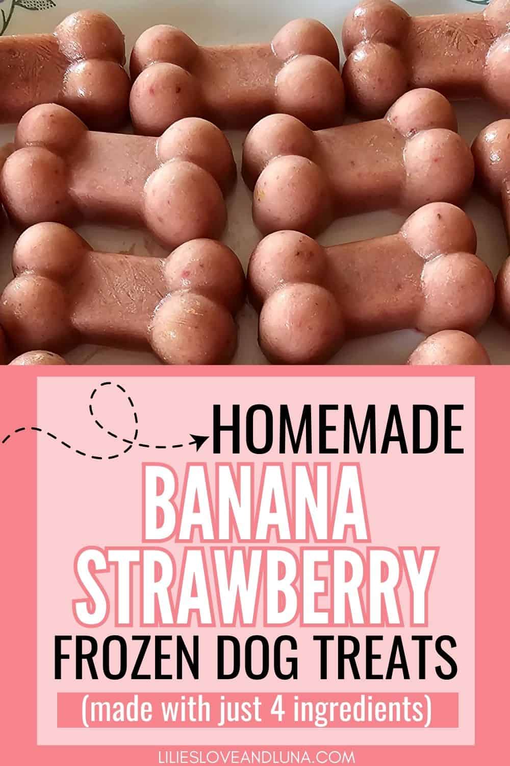 Pin image of bone shaped frozen dog treats with a text overlay that reads homemade banana strawberry frozen dog treats (made with just 4 ingredients).